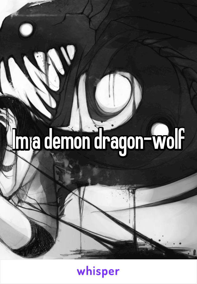 Im a demon dragon-wolf