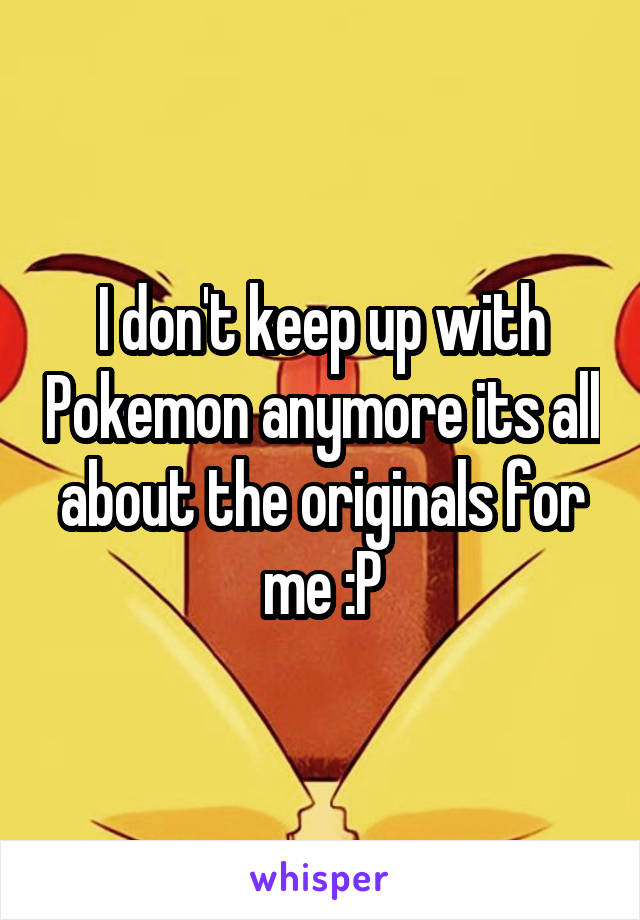 I don't keep up with Pokemon anymore its all about the originals for me :P