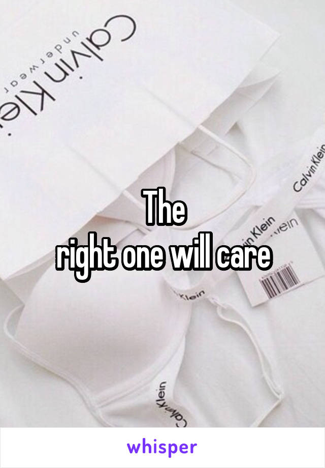 The
right one will care