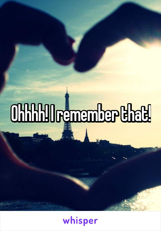 Ohhhh! I remember that!