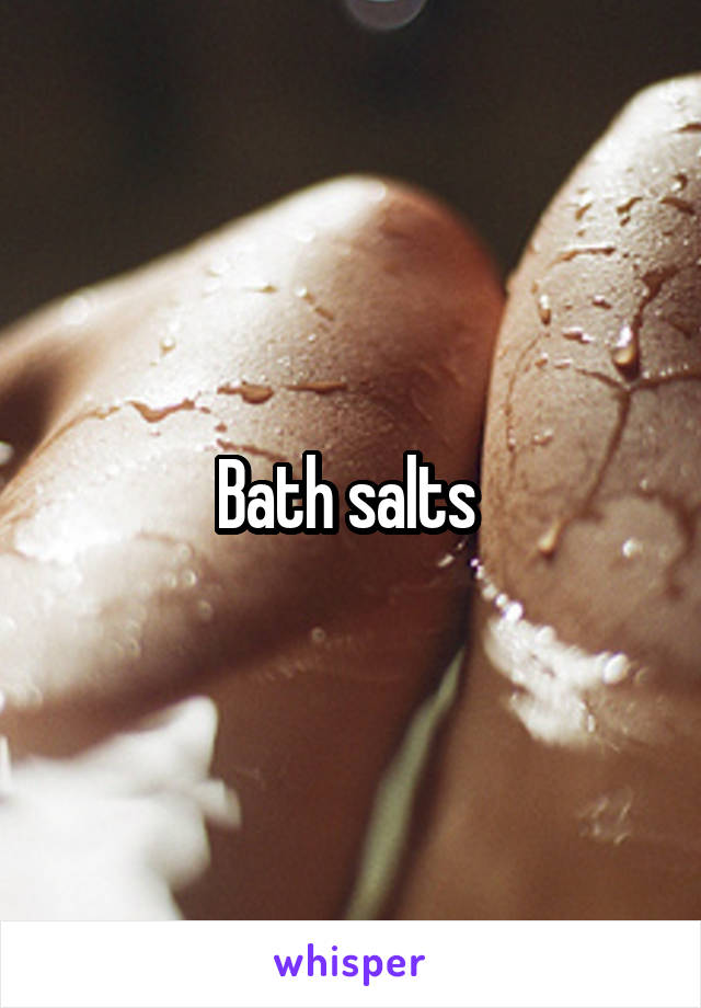 Bath salts 