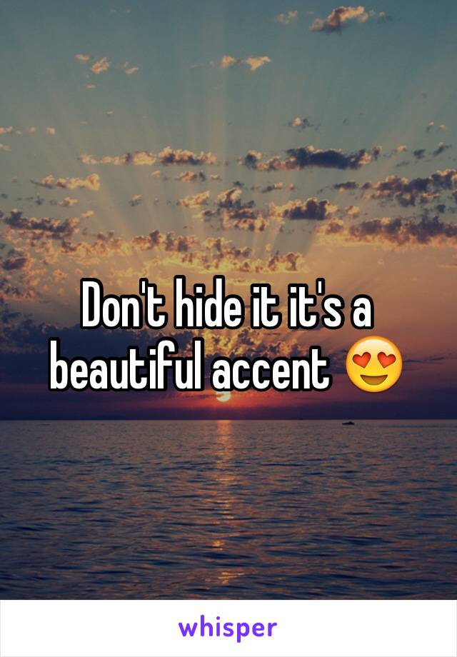 Don't hide it it's a beautiful accent 😍