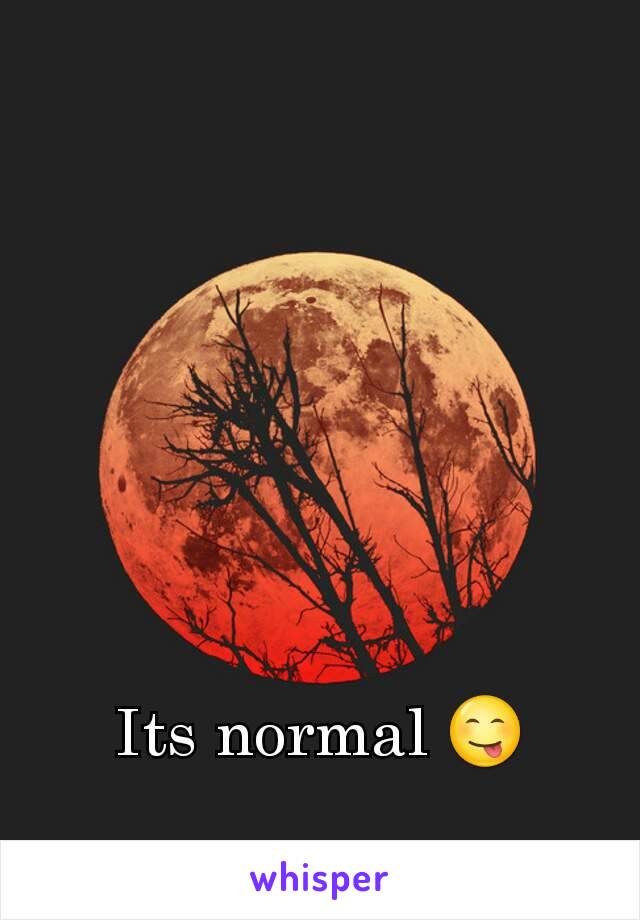 Its normal 😋