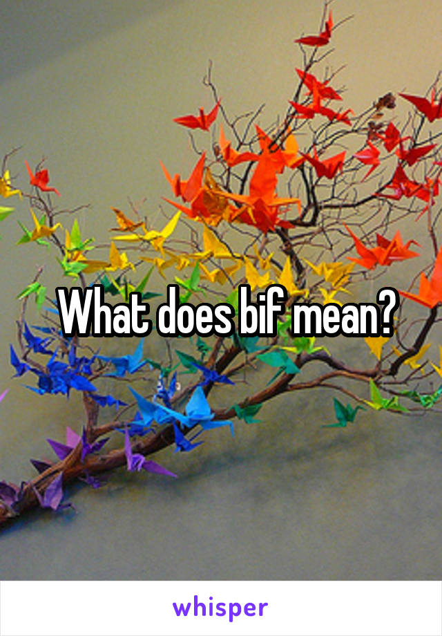  What does bif mean?