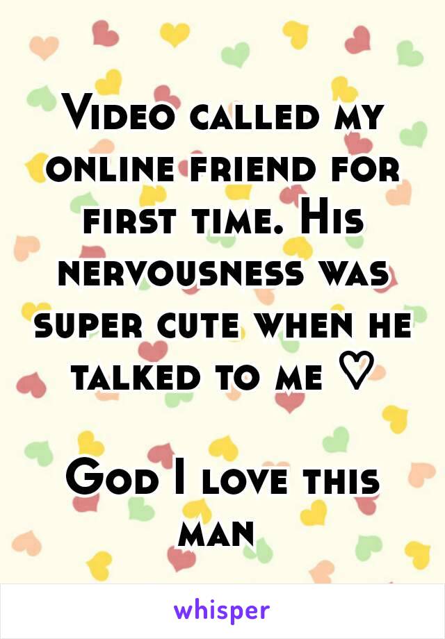 Video called my online friend for first time. His nervousness was super cute when he talked to me ♡

God I love this man 