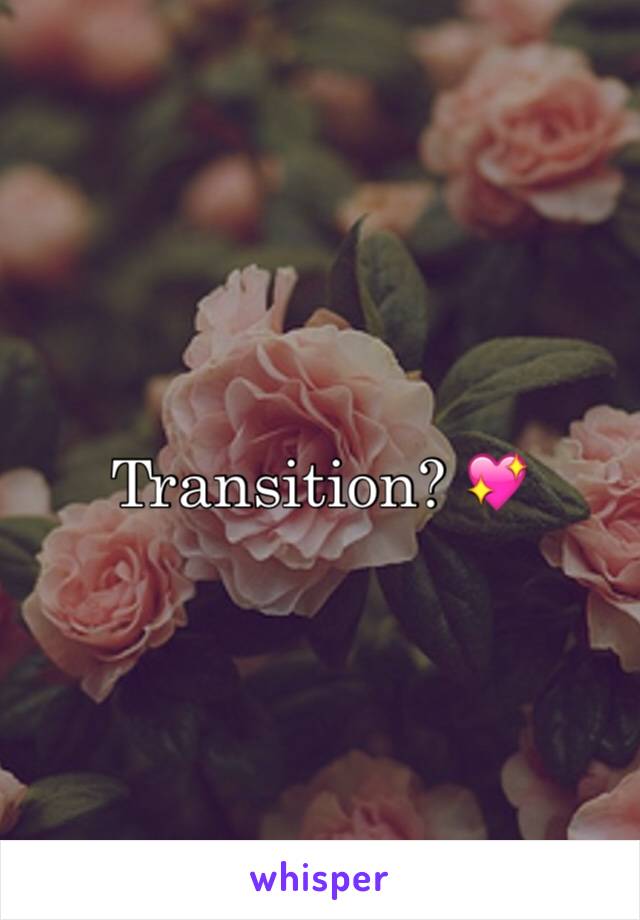 Transition? 💖