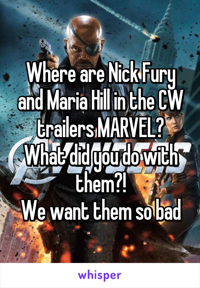 Where are Nick Fury and Maria Hill in the CW trailers MARVEL?
What did you do with them?!
We want them so bad