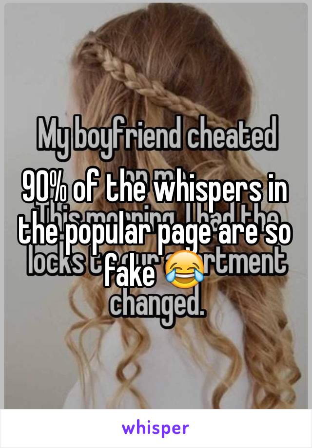 90% of the whispers in the popular page are so fake 😂