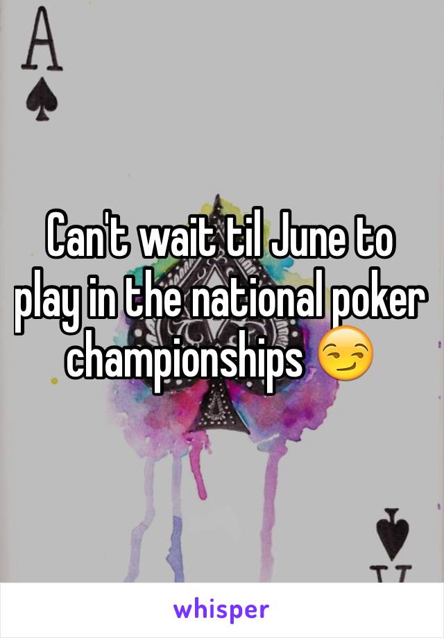 Can't wait til June to play in the national poker championships 😏