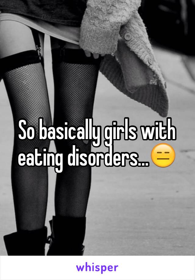 So basically girls with eating disorders...😑