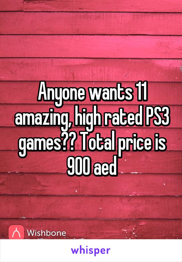 Anyone wants 11 amazing, high rated PS3 games?? Total price is 900 aed