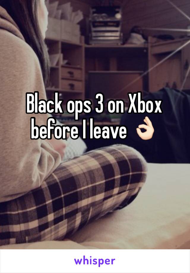 Black ops 3 on Xbox before I leave 👌🏻