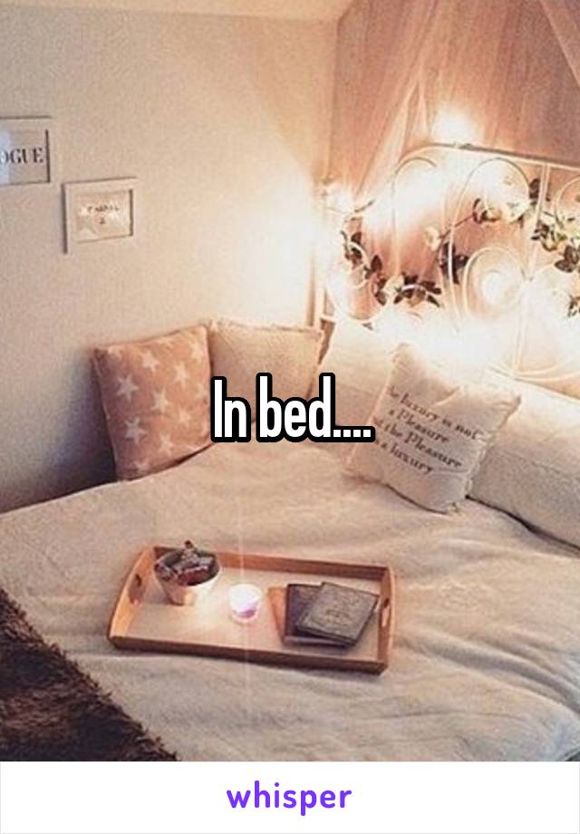 In bed....