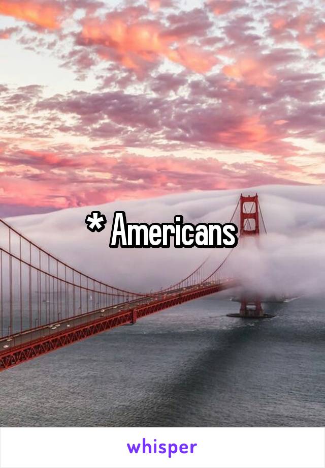 * Americans 