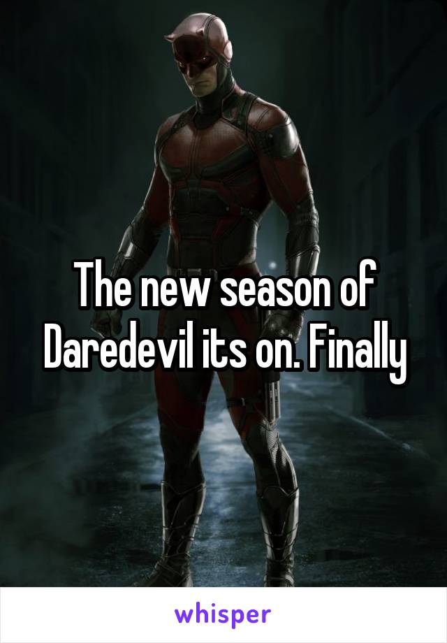 The new season of Daredevil its on. Finally