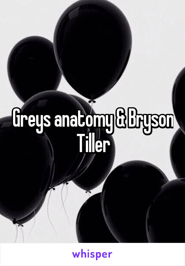 Greys anatomy & Bryson Tiller