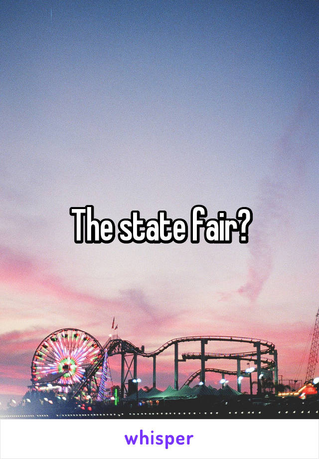 The state fair?