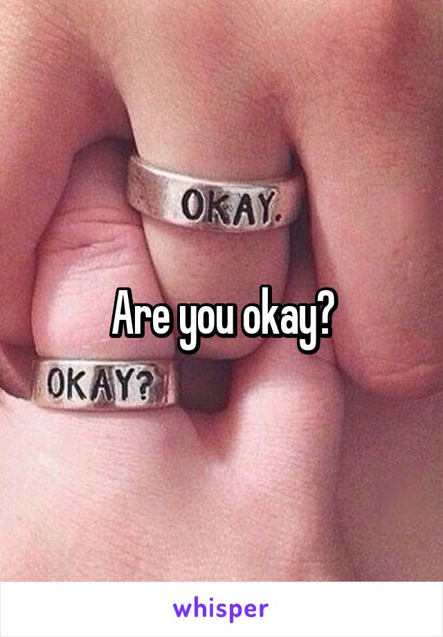 Are you okay?