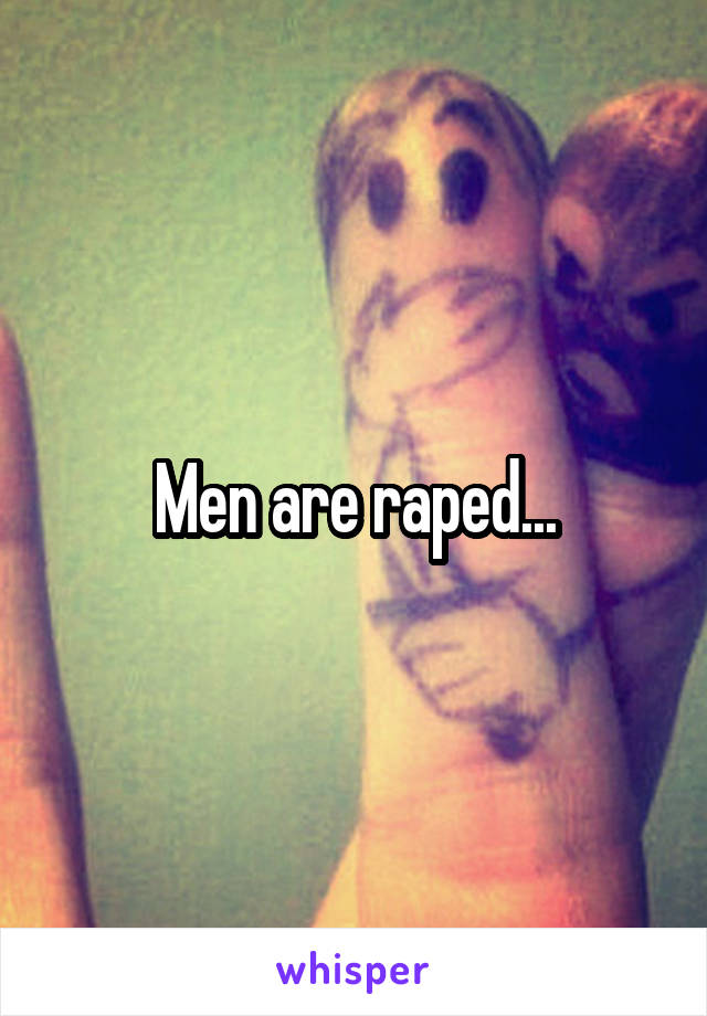 Men are raped...