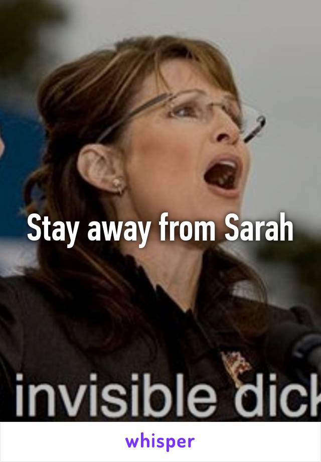 Stay away from Sarah