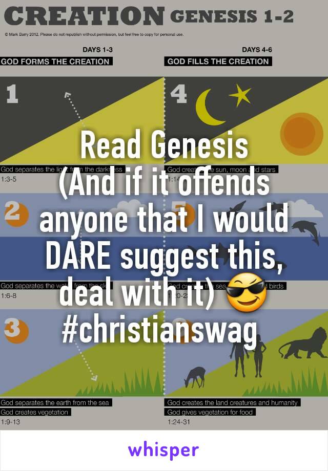 Read Genesis
(And if it offends anyone that I would DARE suggest this, deal with it) 😎
#christianswag 