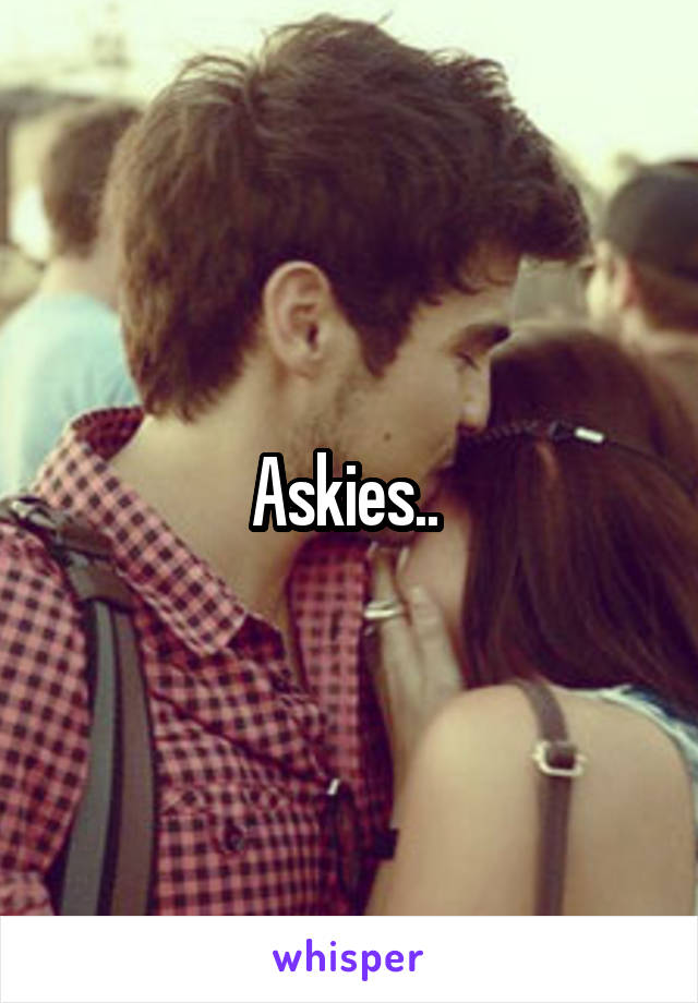 Askies.. 