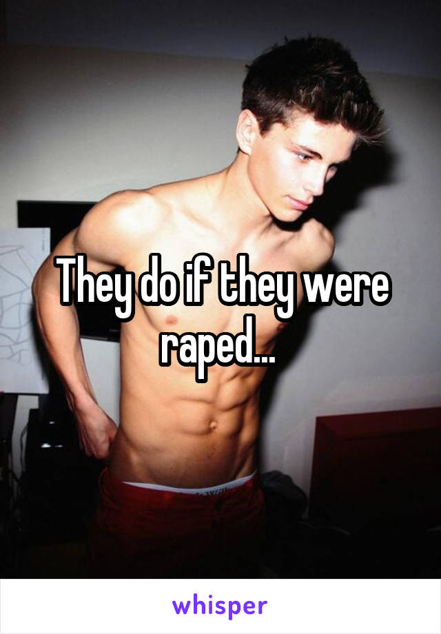 They do if they were raped... 