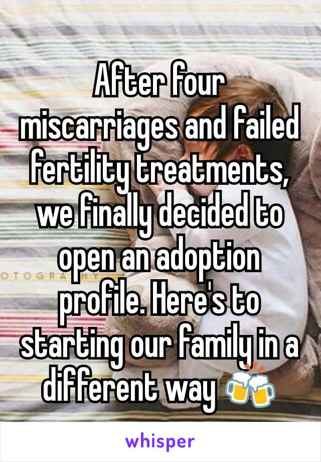 After four miscarriages and failed fertility treatments, we finally decided to open an adoption profile. Here's to starting our family in a different way 🍻