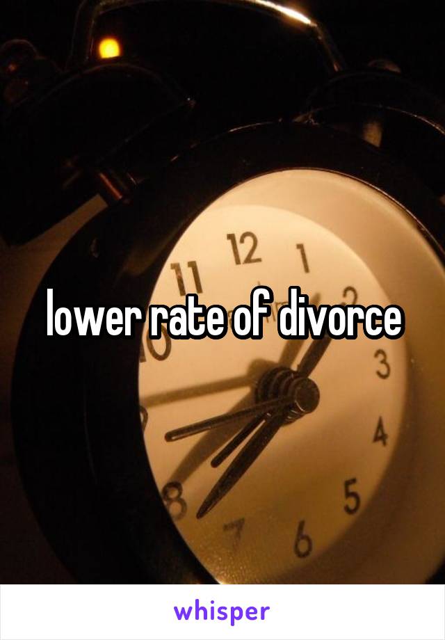 lower rate of divorce