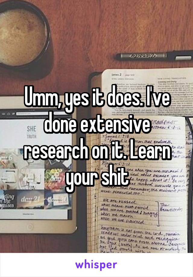 Umm, yes it does. I've done extensive research on it. Learn your shit