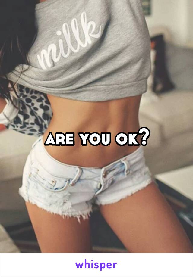 are you ok?