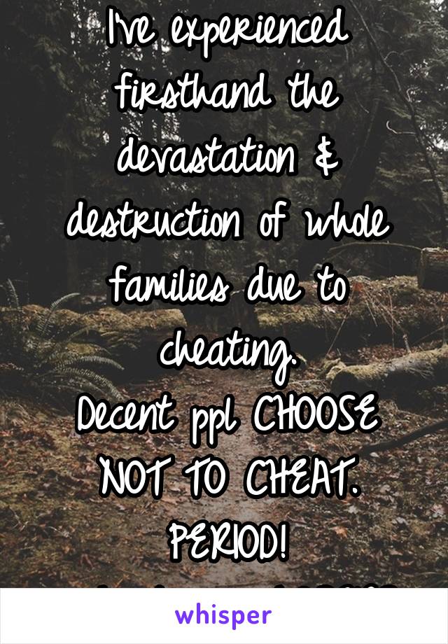 I've experienced firsthand the devastation & destruction of whole families due to cheating.
Decent ppl CHOOSE NOT TO CHEAT.
PERIOD!
#cheatersareLOSERS