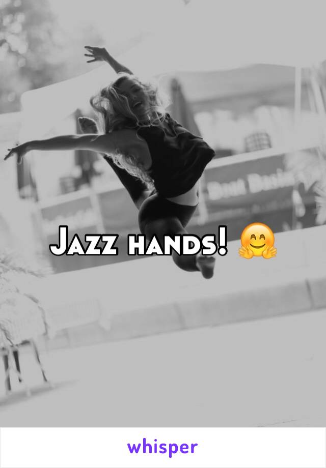 Jazz hands! 🤗