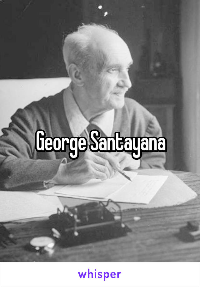 George Santayana