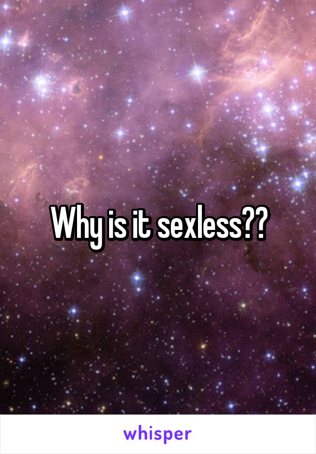 Why is it sexless??