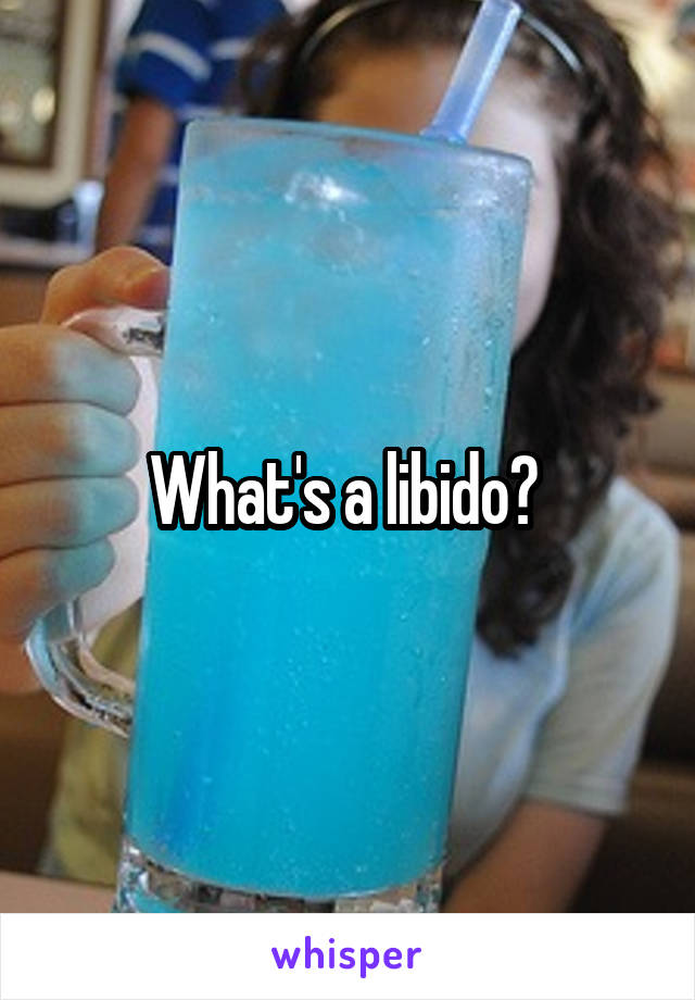 What's a libido? 
