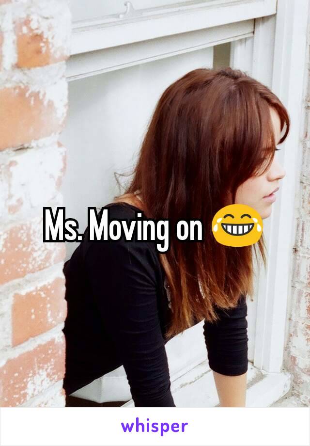 Ms. Moving on 😂