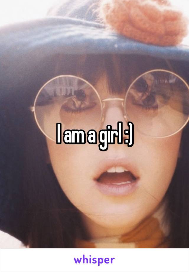 I am a girl :)