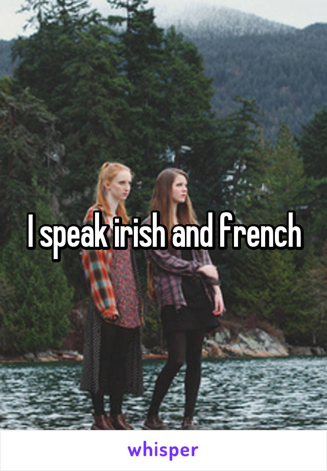 I speak irish and french