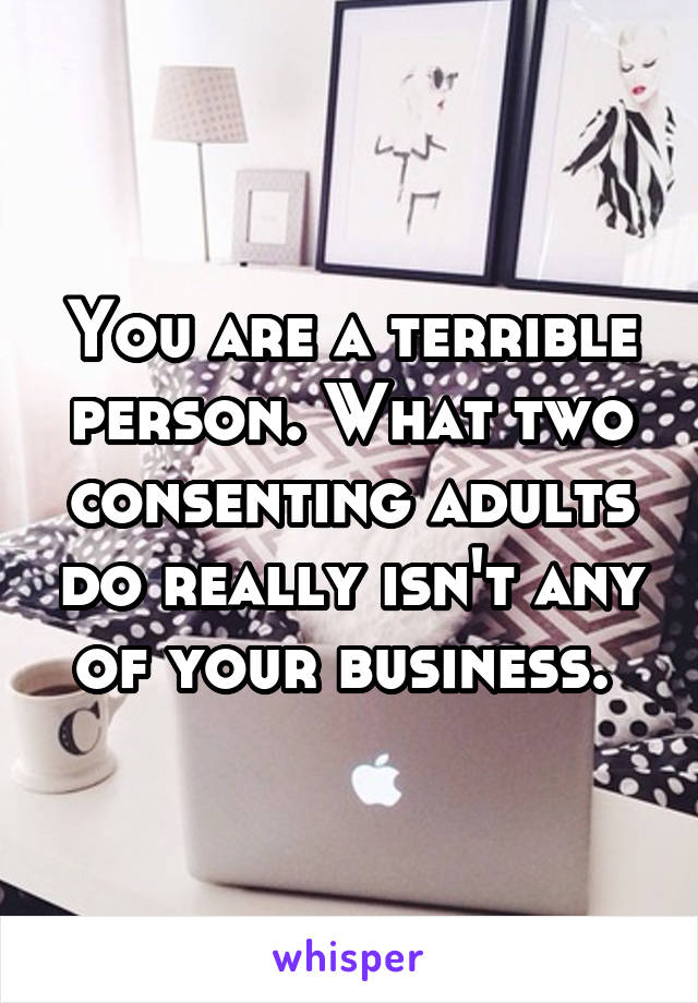 You are a terrible person. What two consenting adults do really isn't any of your business. 