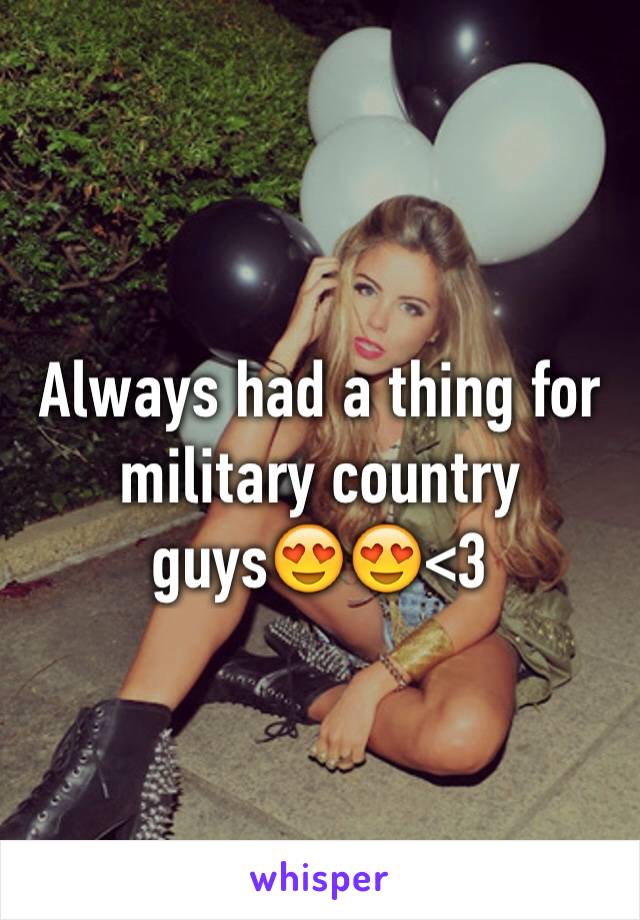 Always had a thing for military country guys😍😍<3 