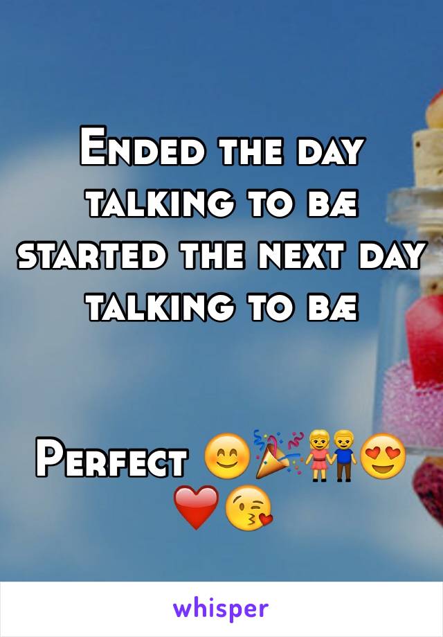 Ended the day talking to bÃ¦ started the next day talking to bÃ¦


Perfect ðŸ˜ŠðŸŽ‰ðŸ‘«ðŸ˜�â�¤ï¸�ðŸ˜˜