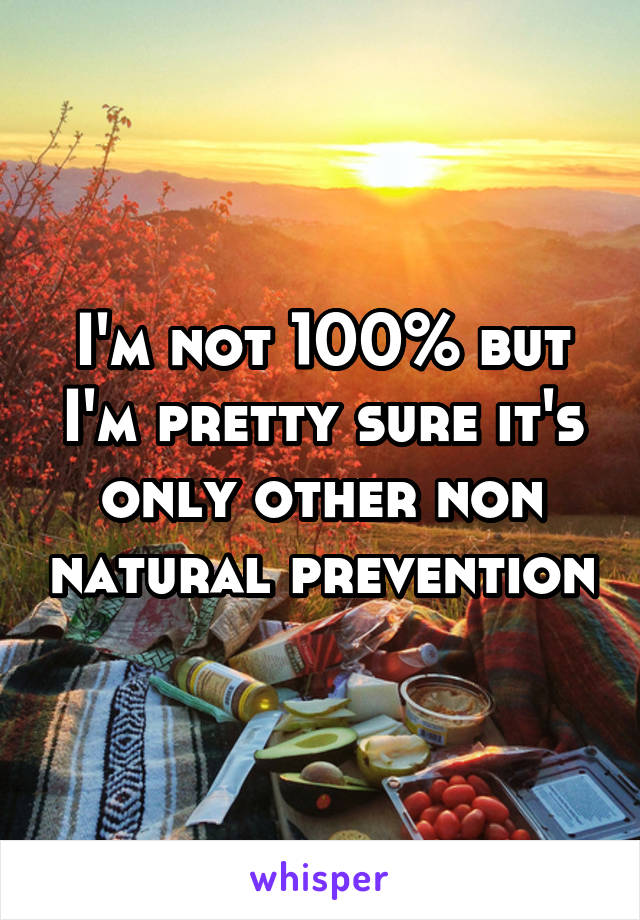 I'm not 100% but I'm pretty sure it's only other non natural prevention