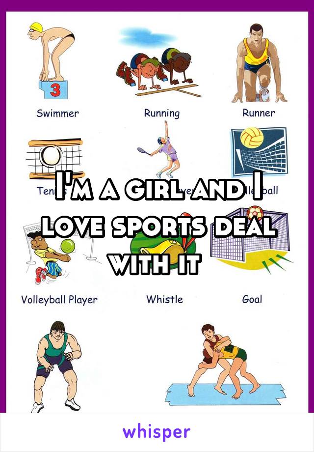 I'm a girl and I love sports deal with it 