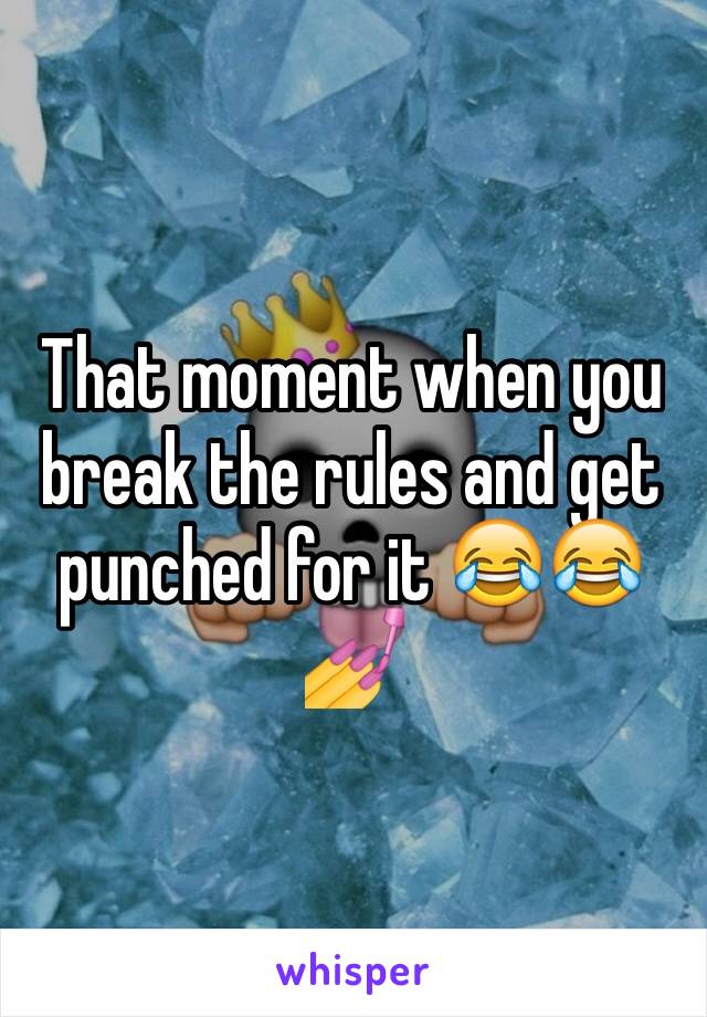 That moment when you break the rules and get punched for it 😂😂💅