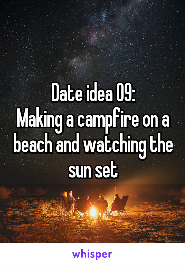 Date idea 09:
Making a campfire on a beach and watching the sun set