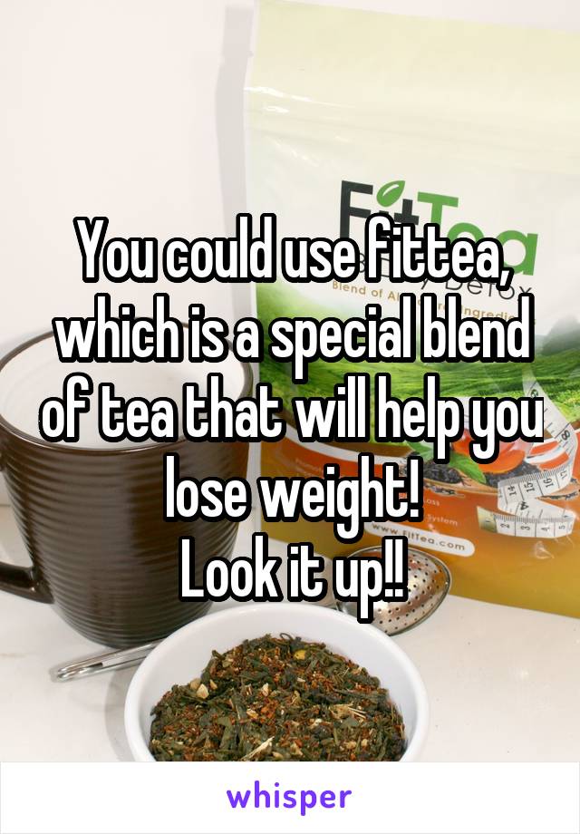 You could use fittea, which is a special blend of tea that will help you lose weight!
Look it up!!