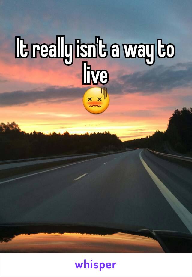 It really isn't a way to live
😖