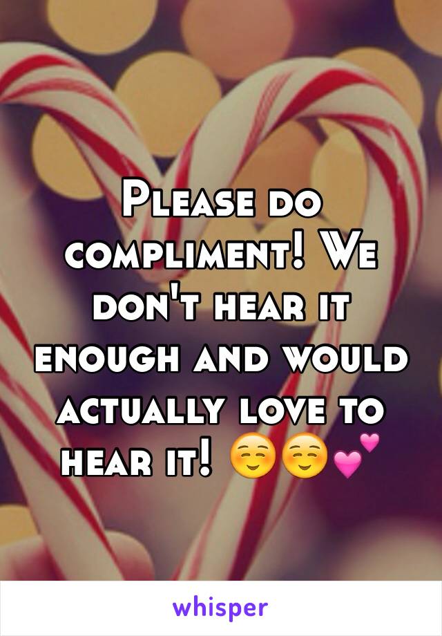 Please do compliment! We don't hear it enough and would actually love to hear it! ☺️☺️💕