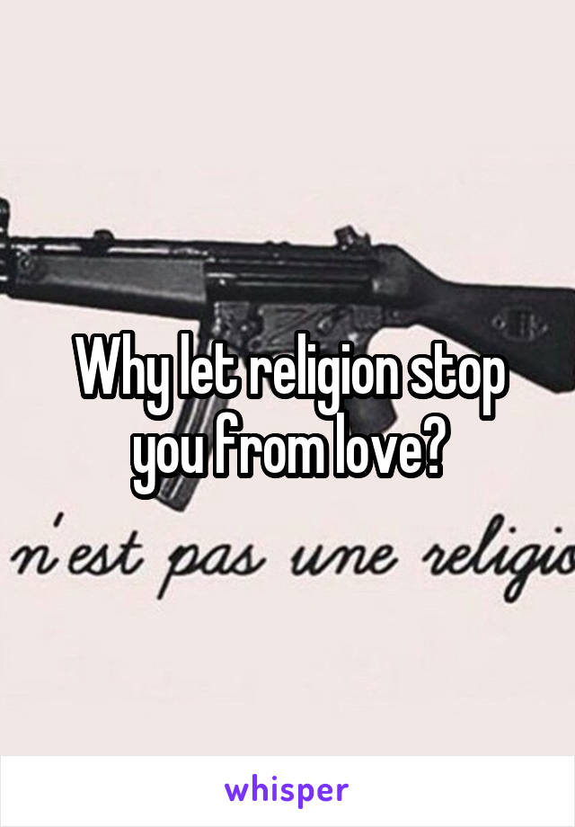 Why let religion stop you from love?